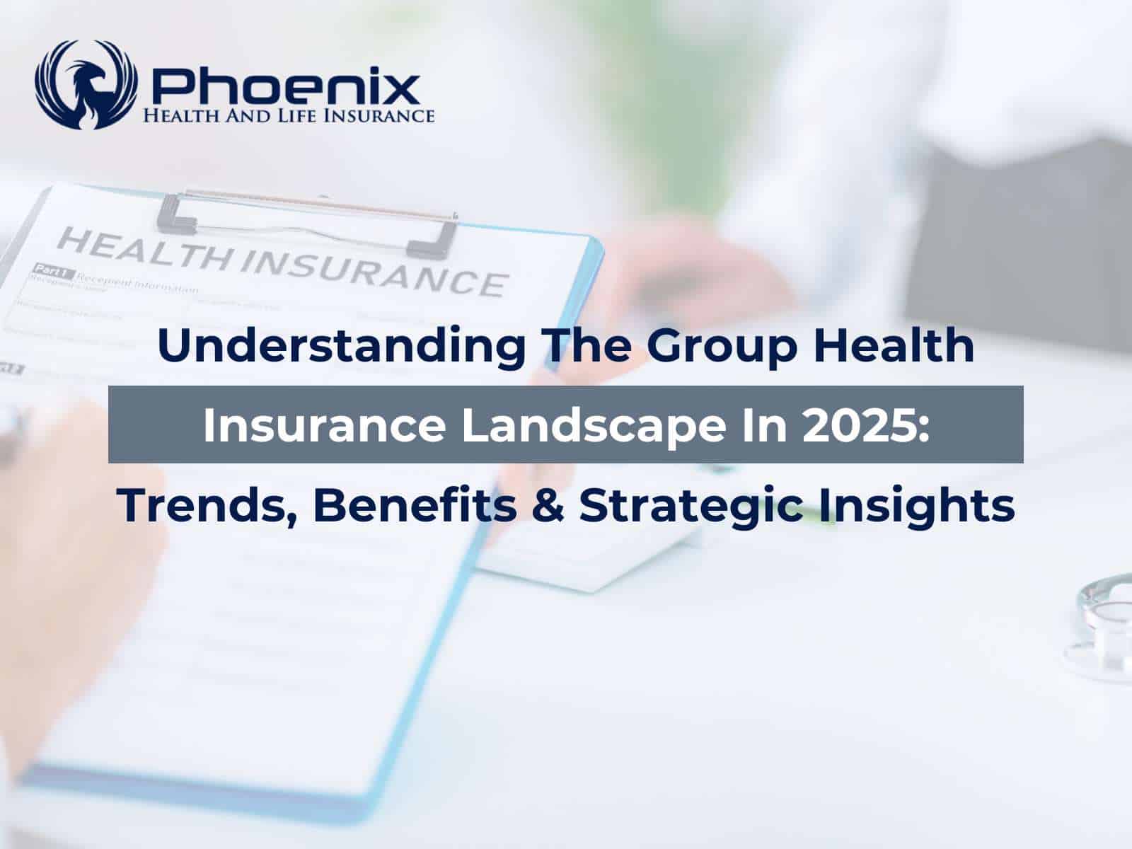 Understanding The Group Health Insurance Landscape In 2025: Trends, Benefits & Strategic Insights